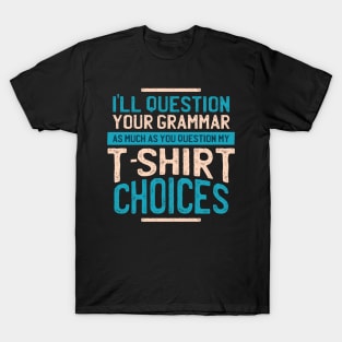 I'll Question you grammar T-Shirt